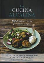 La cucina alcalina. 100 deliziose ricette per vivere meglio