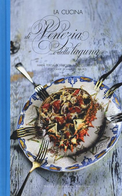La cucina di Venezia e della Laguna - Maria Teresa Di Marco,Marie Cécile Ferré - copertina
