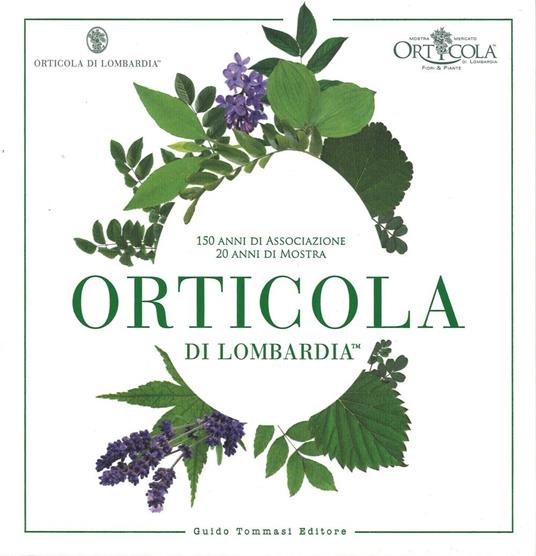 Orticola di Lombardia. 150 anni di associazione, 20 anni di mostra. Ediz. illustrata - copertina