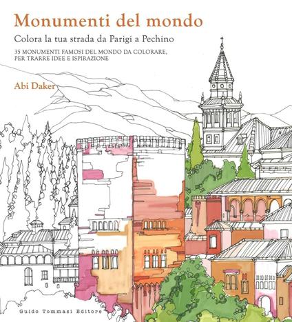 Monumenti del mondo. Colora la tua strada da Parigi a Pechino. 25 monumenti famosi del mondo da colorare per trarre idee e ispirazione - Abi Daker - copertina