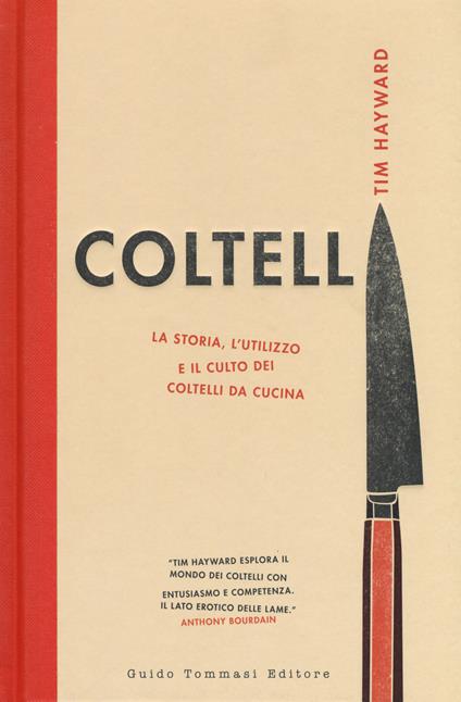 Coltelli. La storia, l'utilizzo e il culto dei coltelli da cucina. Ediz. illustrata - Tim Hayward - copertina