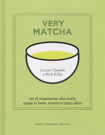 Very matcha. Un tè supereroe: che cos'è, come si beve, ricette e tanto altro. Ediz. illustrata - Louise Cheadle,Nick Kilby - copertina