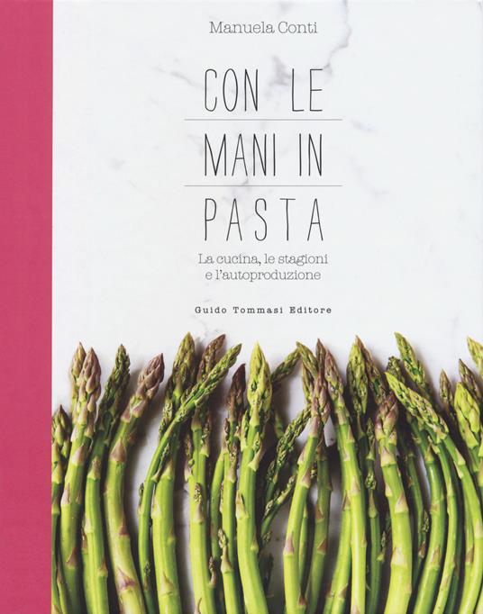 Con le mani in pasta. La cucina, le stagioni e l'autoproduzione - Manuela Conti - copertina