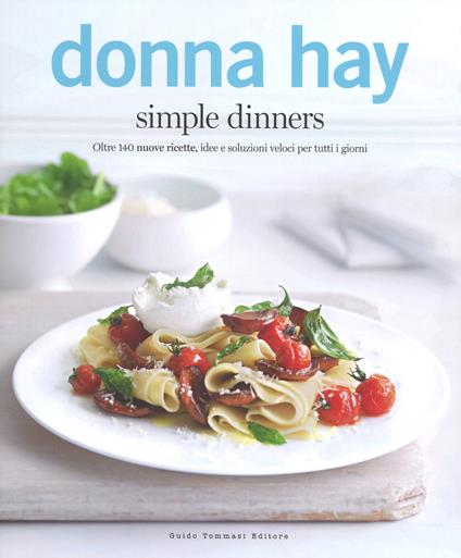 Simple dinners. Oltre 140 nuove ricette, idee e soluzioni veloci per tutti i giorni - Donna Hay - copertina