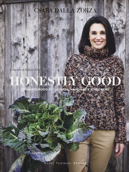 Honestly good. Un nuovo modo di cucinare, mangiare e stare bene. Ediz. a colori - Csaba dalla Zorza - copertina