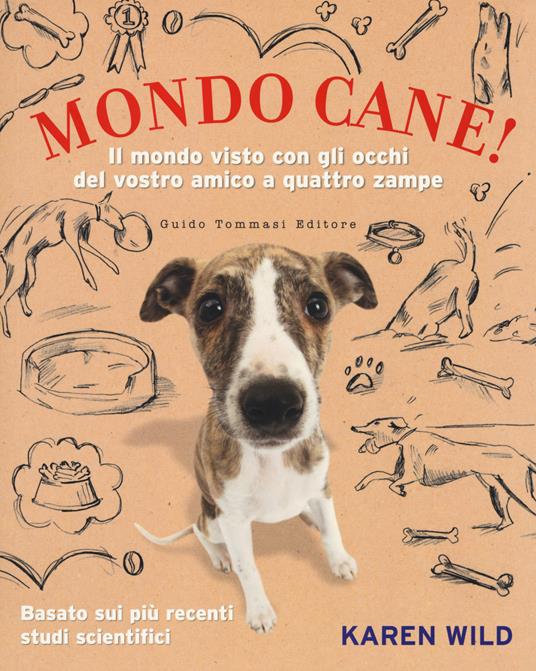 Mondo cane! Il mondo visto con gli occhi del vostro amico a quattro zampe - Karen Wild - copertina