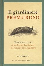 Il giardiniere premuroso. Una raccolta di problemi fastidiosi e soluzioni sorprendenti