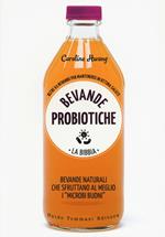 Bevande probiotiche. La bibbia. Oltre 65 bevande per mantenersi in ottima salute
