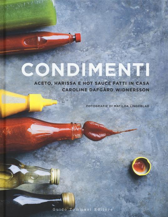 Condimenti. Aceto, harissa e hot sauce fatti in casa - Caroline Dafgard Widnersson - copertina