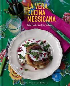Libro La vera cucina messicana Feliz Fuentes Cruz Ben Fordham