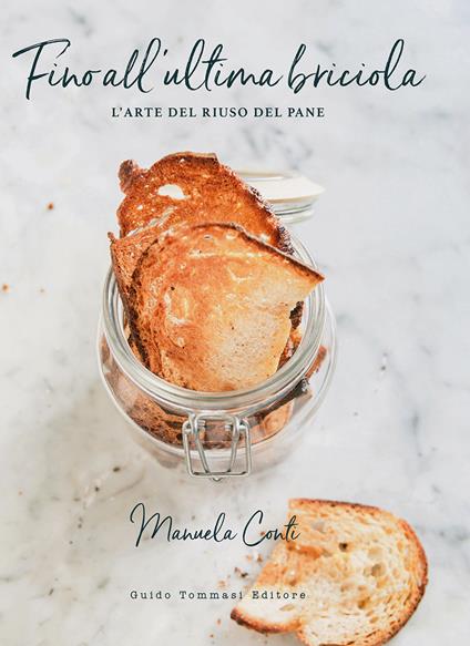 Fino all'ultima briciola. L'arte del riuso del pane - Manuela Conti - copertina