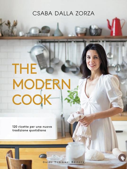 The modern cook. 120 ricette per una nuova tradizione quotidiana - Csaba dalla Zorza - copertina
