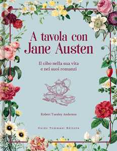 Libro A tavola con Jane Austen. Il cibo nella sua vita e nei suoi romanzi Robert Tuesley Anderson