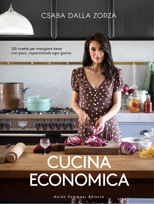 Cucina economica. 120 ricette per mangiare bene con poco, risparmiando ogni giorno - Csaba dalla Zorza - copertina