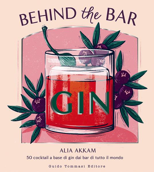 Behind the bar gin. 50 cocktail a base di gin dai bar di tutto il mondo - Alia Akkam - copertina