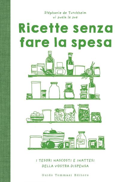 Ricette senza fare la spesa. I tesori nascosti e inattesi della vostra dispensa - Stephanie de Turckheim,Fabrizia Malerba - ebook