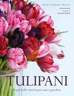 Tulipani. Le più belle varietà per casa e giardino