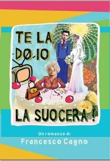 Te la do io la suocera - Francesco Cagno - ebook