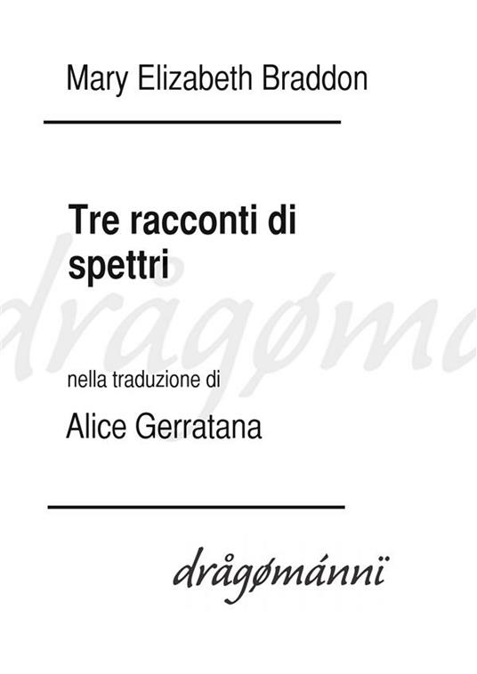 Tre racconti di spettri - Mary Elizabeth Braddon,Alice Garratana - ebook