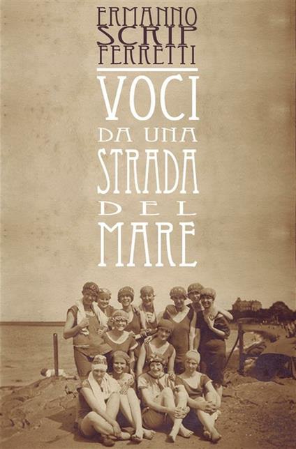 Voci da una strada del mare - Ermanno Scrip Ferretti - ebook