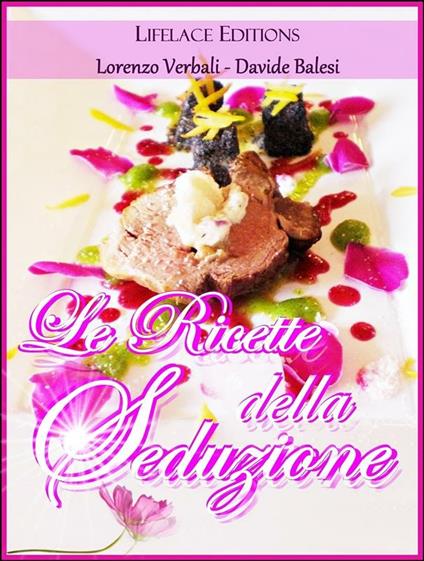 Le ricette della seduzione - Davide Balesi,Lorenzo Verbali - ebook