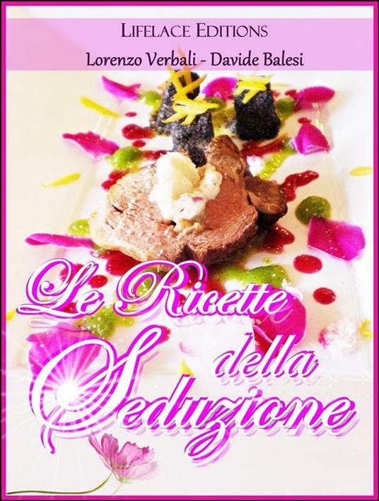 Le ricette della seduzione - Davide Balesi,Lorenzo Verbali - ebook