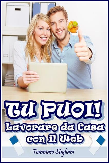 Tu puoi! lavorare da casa con il web - Tommaso Stigliani - ebook