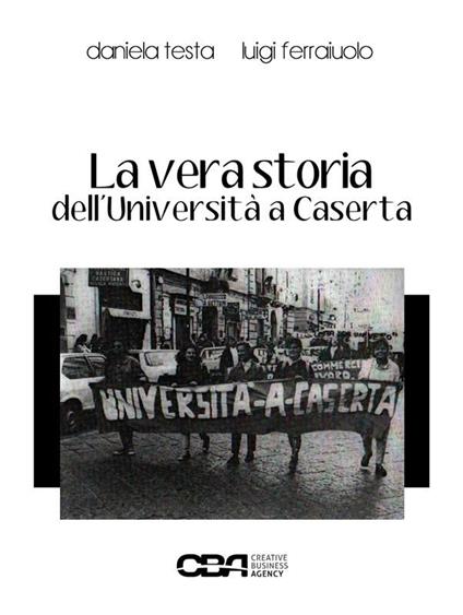 La vera storia dell'università a Caserta - Luigi Ferraiuolo,Daniela Testa - ebook