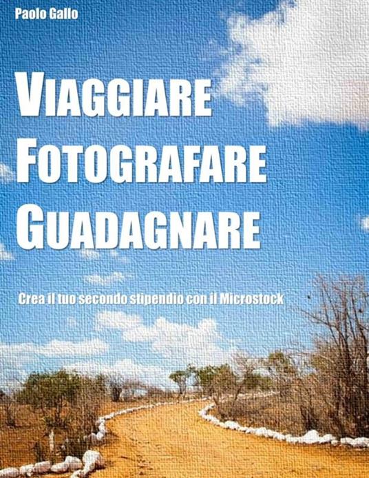 Viaggiare, fotografare, guadagnare - Paolo Gallo - ebook