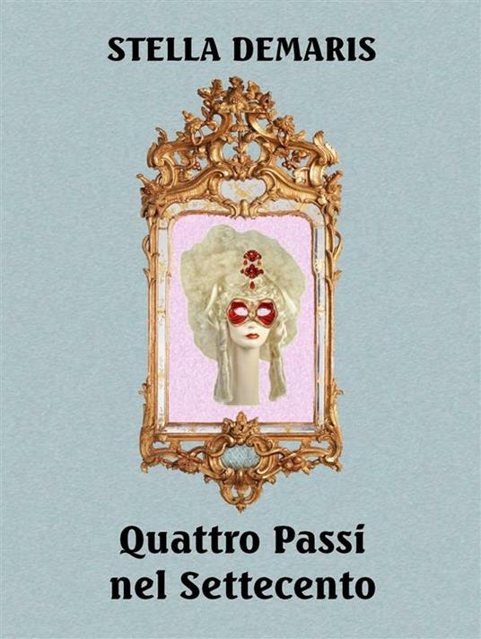 Quattro passi nel Settecento - Stella Demaris - ebook