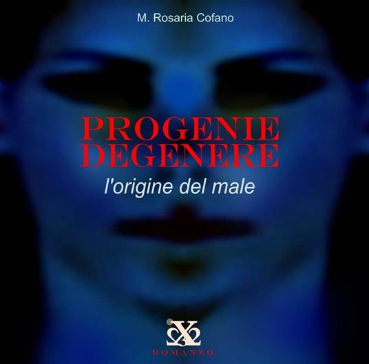 PROGENIE DEGENERE - L'origine del male - Maria Rosaria Cofano - ebook