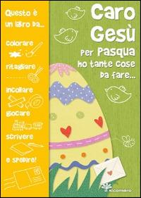 Caro Gesù per Pasqua ho tante cose da fare... - Silvia Vecchini,Giusy Capizzi - copertina