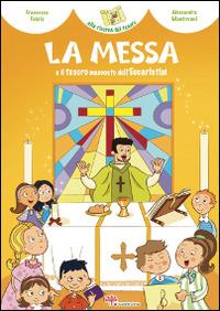 La Messa e il tesoro nascosto dell'Eucaristia! Ediz. illustrata - Francesca Fabris - copertina