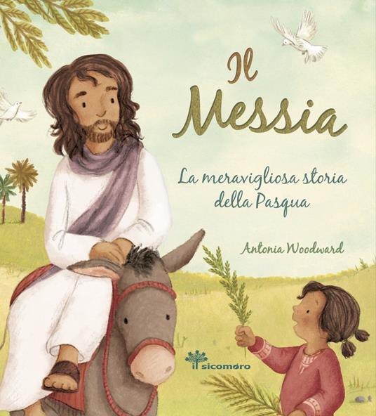 Il Messia. La meravigliosa storia della Pasqua - Antonia Woodward - copertina