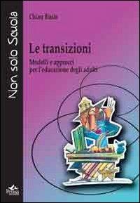 Le transizioni. Modelli e approcci per l'educazione degli adulti - Chiara Biasin - copertina