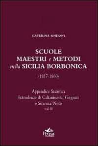 Scuole, maestri e metodi nella Sicilia borbonica (1817-1860). Vol. 2: Appendice statistica. Intendenze di Caltanisssetta, Girgenti, e Siracusa/Noto. - Caterina Sindoni - copertina