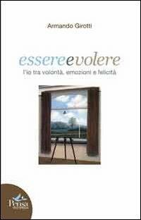 Essere e volere. L'io tra volontà, emozioni e felicità - Armando Girotti - copertina