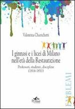 I ginnasi e i licei di Milano nell'età della Restaurazione. Professori, studenti, discipline (1814-1851)