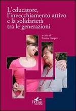 L' educatore, l'invecchiamento attivo e la solidarietà tra le generazioni