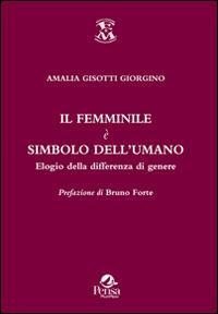 Il femminile è simbolo dell'umano. Elogio della differenza di genere - Amalia Giorgino Gisotti - copertina