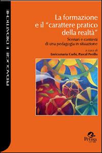 La formazione e il «carattere pratico della realtà». Scenari e contesti di una pedagogia in situazione - copertina