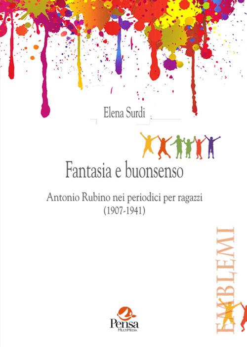 Fantasia e buonsenso. Antonio Rubino nei periodici per ragazzi (1907-1941) - Elena Surdi - copertina