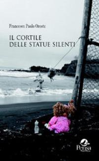 Il cortile delle statue silenti - Francesco Paolo Oreste - copertina