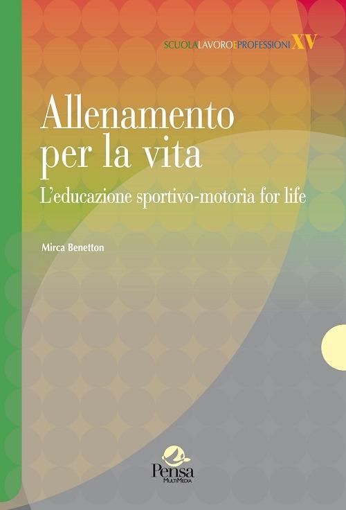 Allenamento per la vita. L'educazione sportivo-motoria for life - Mirca Benetton - copertina