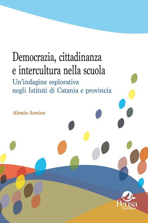 Democrazia, cittadinanza e intercultura nella scuola. Un'indagine esplorativa negli Istituti di Catania e dintorni - Alessio Annino - copertina