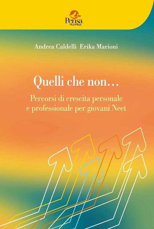 Quelli che non... Percorsi di crescita personale e professionale per giovani Neet - Andrea Caldelli,Erika Marioni - copertina