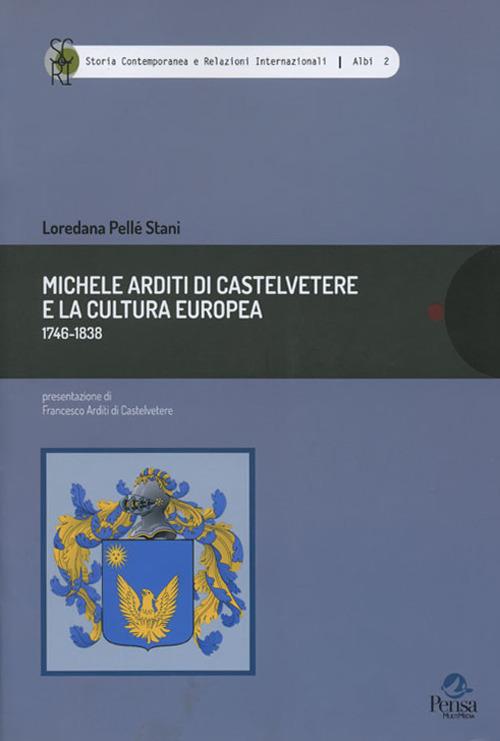Michele Arditi di Castelvetere e la cultura europea (1746-1838) - Loredana Pellé Stani - copertina