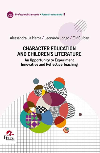 Character education and children ’s literature. An opportunity to experiment innovative and reflective teaching - Alessandra La Marca,Leonarda Longo,Elif Gülbay - copertina