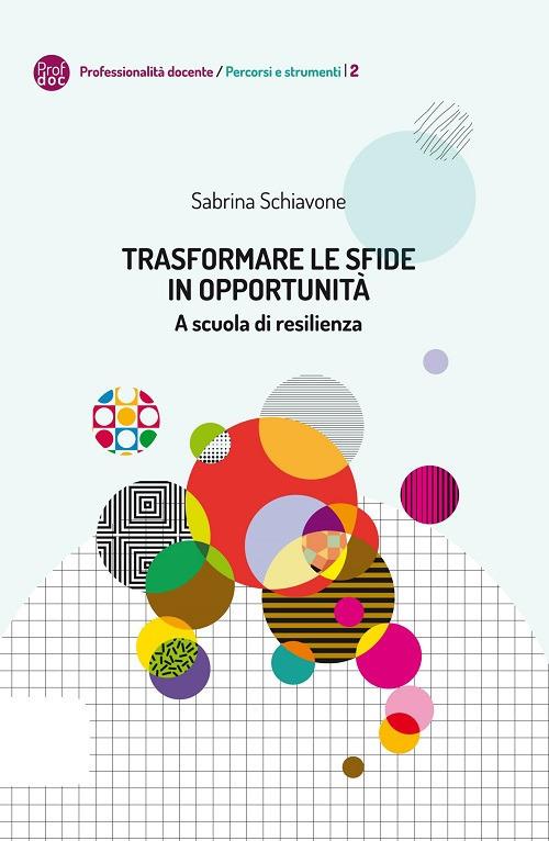 Trasformare le sfide in opportunità. A scuola di resilienza - Sabrina Schiavone - copertina
