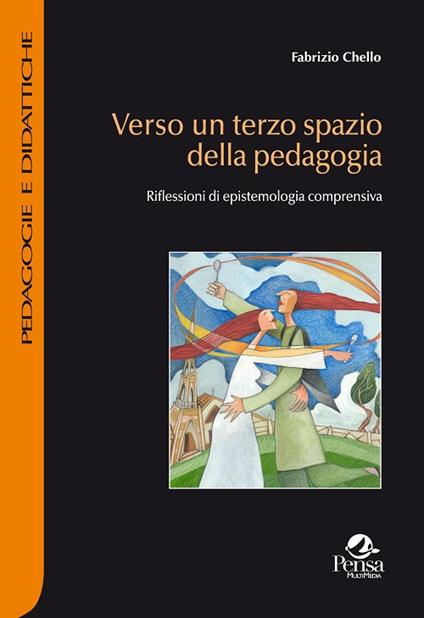 Verso un terzo spazio della pedagogia. Riflessioni di epistemologia comprensiva - Fabrizio Chello - copertina
